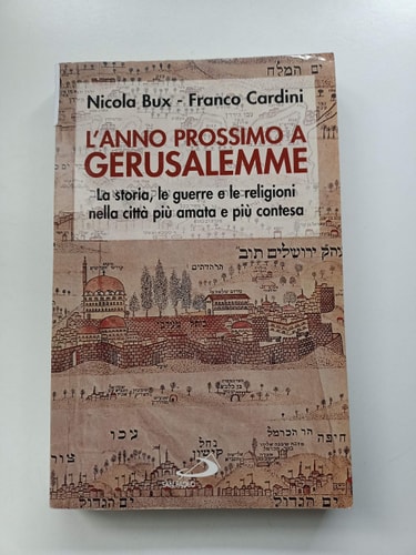 L'anno prossimo a Gerusalemme la storia, le guerre e le religioni nella città più amata e più contesa