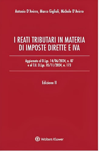 I reati tributari in materia di imposte dirette e IVA. Aggiornato al D.Lgs. 14/06/2024, n. 87 e al T.U. D.Lgs. 05/11/2024, n. 173