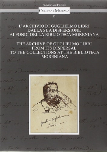 ARCHIVIO (L') DI GUGLIELMO LIBRI DALLA SUA DISPERSIONE AI FONDI DELLA BIBLIOTECA MORENIANA. /