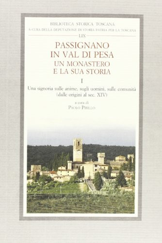 Passignano in Val di Pesa. Un monastero e la sua storia vol. 1 - Una Signoria sulle anime, sugli uomini e sulle comunità (dalle origini al sec XIV)