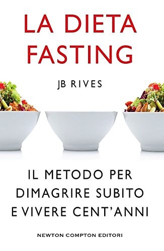 La dieta Fasting. Il metodo per dimagrire subito e vivere cent'anni