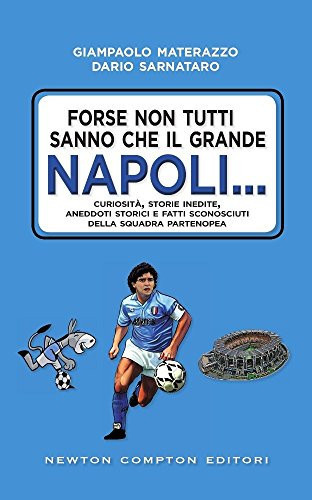 Forse non tutti sanno che il grande Napoli... Curiosità, storie inedite, aneddoti storici e fatti sconosciuti della squadra partenopea