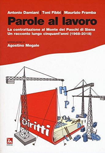 Parole al lavoro al contrattazione al Monte dei Paschi di Siena : un racconto lungo cinquant'anni (1968-2018)