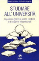 Studiare all'università. Imparare a gestire il tempo, lo stress e le relazioni interpersonali