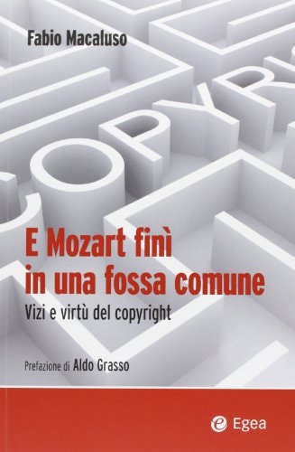 E Mozart finì in una fossa comune vizi e virtù del copyright