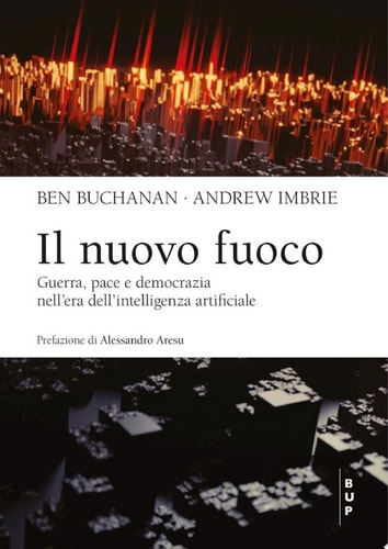 Il nuovo fuoco Guerra, pace e democrazia nell’era dell’intelligenza artificiale