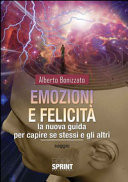 Emozioni e felicità. La nuova guida per capire se stessi e gli altri