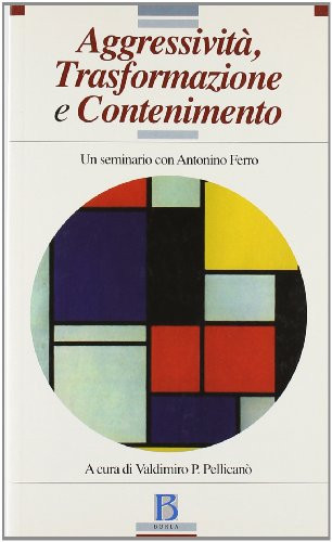 Aggressività, trasformazione e contenimento. Un seminario con Antonino Ferro