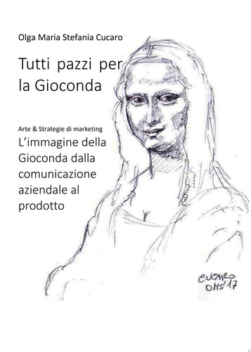 Tutti pazzi per la Gioconda Arte & Strategie di marketing L’immagine della Gioconda dalla comunicazione aziendale al prodotto