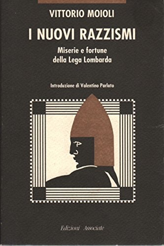 I nuovi razzismi: Miserie e fortune della "Lega Lombarda" (Italian Edition)