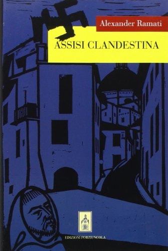 Assisi clandestina. Assisi e l'occupazione nazista