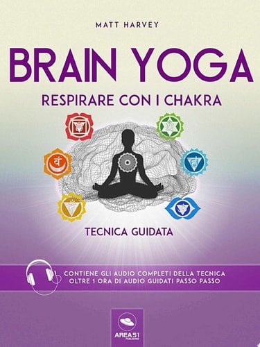 Brain Yoga. Respirare con i chakra Tecnica guidata