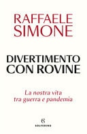 Divertimento con rovine la nostra vita tra guerra e pandemia