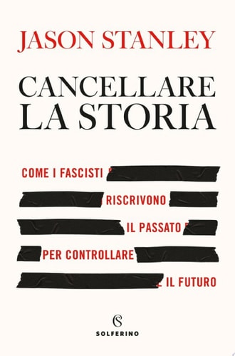 Cancellare la storia Come i fascisti riscrivono il passato per controllare il futuro