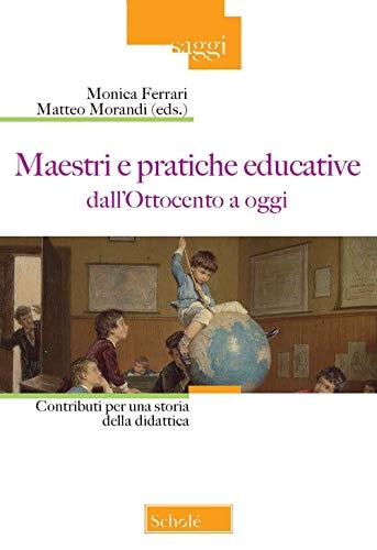 Maestri e pratiche educative dall'Ottocento a oggi contributi per una storia della didattica