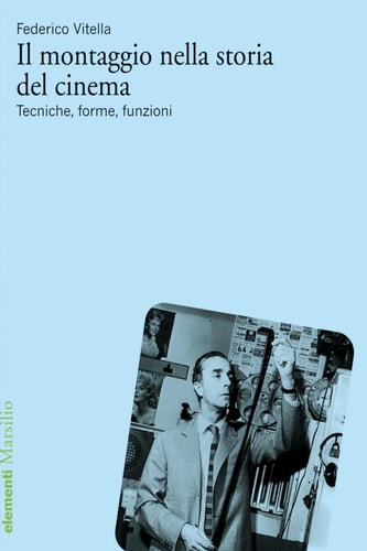 Il montaggio nella storia del cinema Tecniche, forme, funzioni