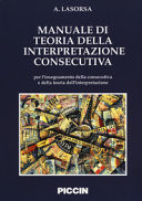 Manuale di teoria della interpretazione consecutiva : per l'insegnamento della consecutiva e della teoria dell'interpretazione