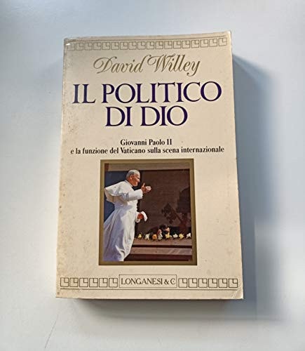 Il politico di Dio. Giovanni Paolo II e la funzione del Vaticano sulla scena internazionale