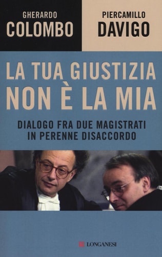La tua giustizia non è la mia dialogo fra due magistrati in perenne disaccordo