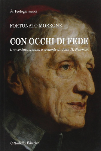Con occhi di fede. L'avventura umana e credente di John H. Newman