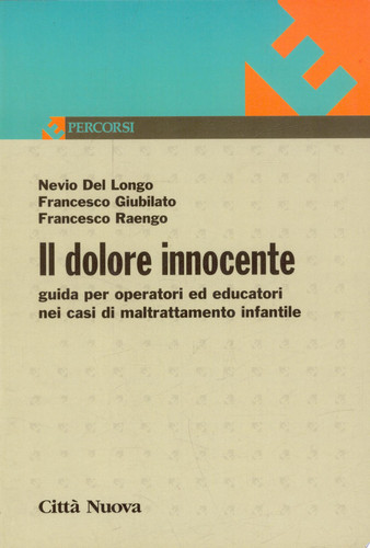 Il dolore innocente. Guida per operatori ed educatori nei casi di maltrattamento infantile