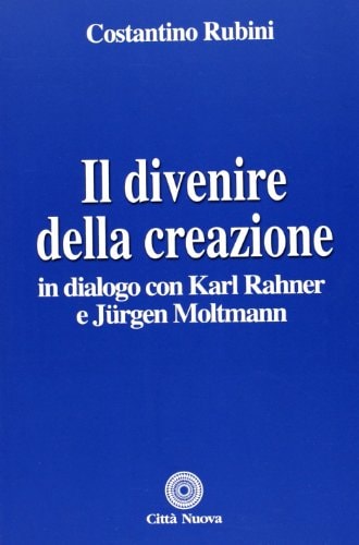 Il divenire della creazione in dialogo con Karl Rahner e Jürgen Moltmann