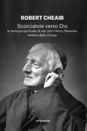 Scorciatoie verso Dio. La teologia spirituale di san John Henry Newman dottore della Chiesa