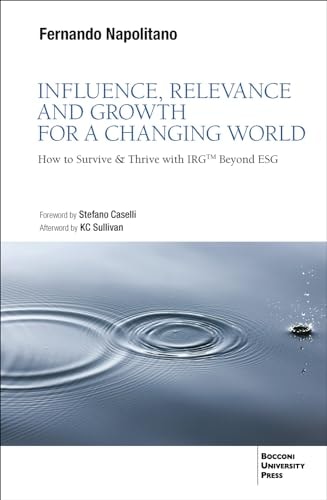 Influence, Relevance and Growth for a Changing World How to Survive and Thrive with IRG(tm) Beyond ESG