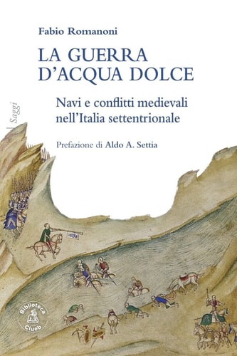 La guerra d'acqua dolce navi e conflitti medievali nell'Italia settentrionale