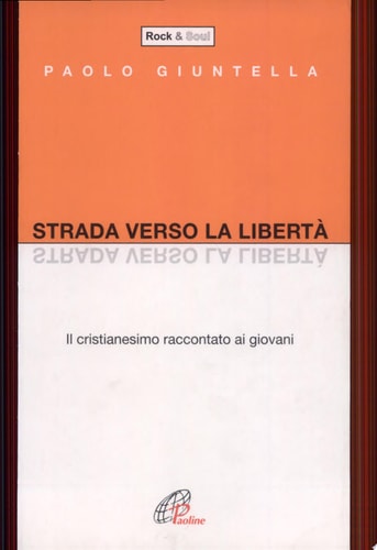 Strada verso la libertà. Il cristianesimo raccontato ai giovani