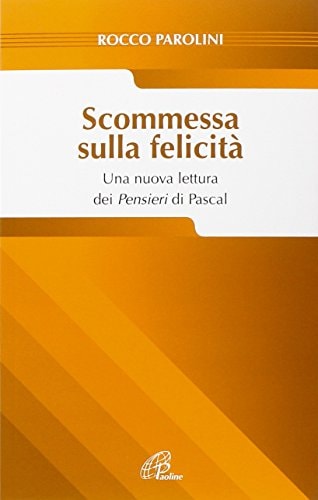 Scommessa sulla felicità una nuova lettura dei Pensieri di Pascal
