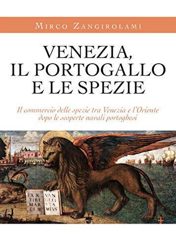 Venezia, il Portogallo e le spezie il commercio delle spezie tra Venezia e l'Oriente dopo le scoperte navali portoghesi