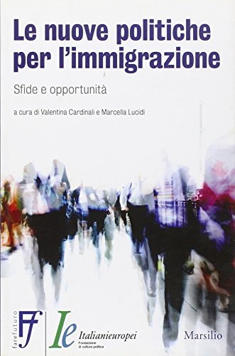 Le nuove politiche per l'immigrazione sfide e opportunità : atti della seconda edizione dei Dialoghi asolani, Asolo, 16-17 ottobre 2009