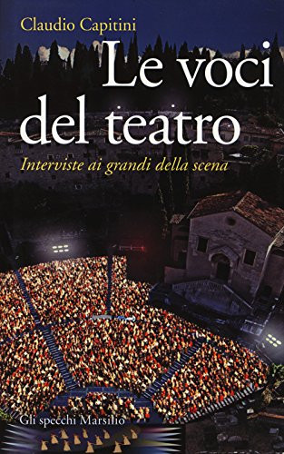 Le voci del teatro interviste ai grandi della scena