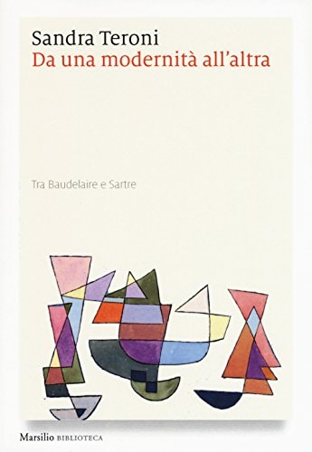Da una modernità all'altra tra Baudelaire e Sartre
