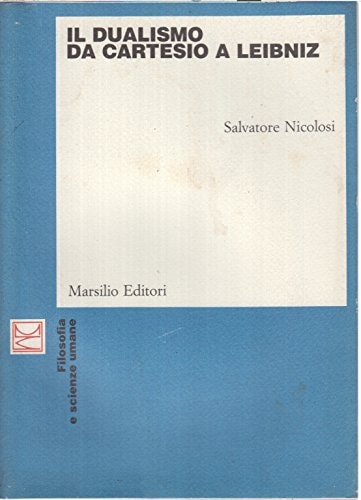 Il dualismo da Cartesio a Leibniz Cartesio, Cordemoy, La Forge, Malebranche, Leibniz