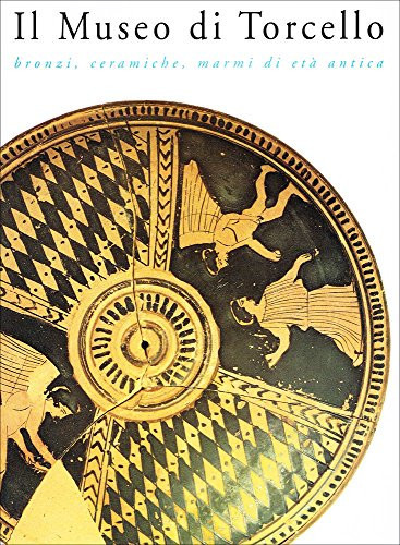 Il Museo di Torcello: Bronzi, ceramiche, marmi di età antica (Italian Edition)