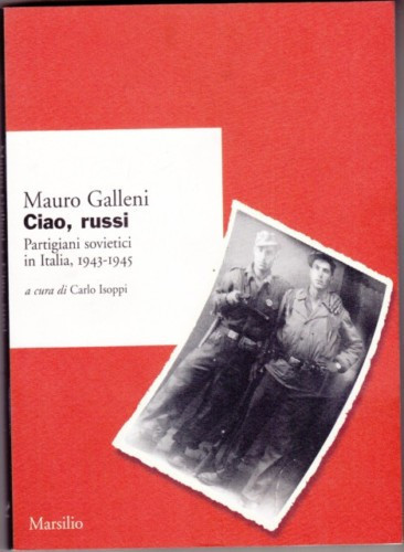 Ciao, russi: Partigiani sovietici in Italia, 1943-1945 (Ricerche) (Italian Edition)