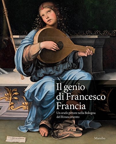 Il genio di Francesco Francia un orafo pittore nella Bologna del Rinascimento