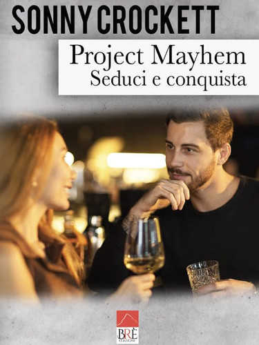 Project Mayhem: Seduci e conquista (Italian Edition)