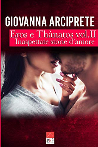 Eros e Thànatos vol. II: Inaspettate storie d'amore (Italian Edition)