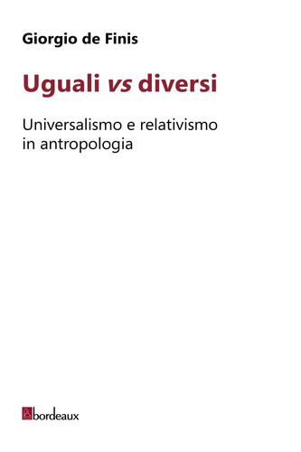 Uguali vs diversi: Universalismo e relativismo in antropologia (Italian Edition)