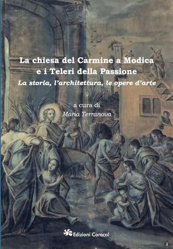 La chiesa del Carmine a Modica e i Teleri della Passione la storia, l'architettura, le opere d'arte
