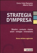 Strategia d'impresa. Obiettivi, contesto, risorse, azioni, sviluppo, innovazione