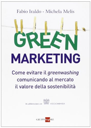 Green marketing. Come evitare il greenwashing comunicando al mercato il valore della sostenibilità