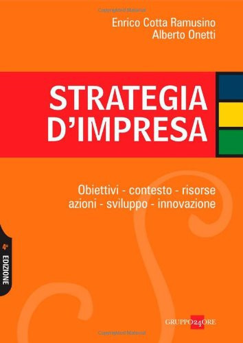 Strategia d'impresa. Obiettivi, contesto, risorse, azioni, sviluppo, innovazione