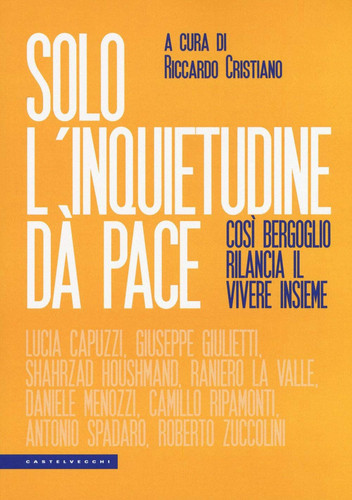 SOLO L'INQUIETUDINE DA' PACE: COSI' BERGOGLIO RILANCIA IL VIVERE INSIEME (Italian Edition)