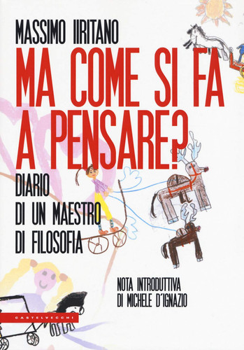 Ma come si fa a pensare?: Diario di un maestro di filosofia (Polene) (Italian Edition)