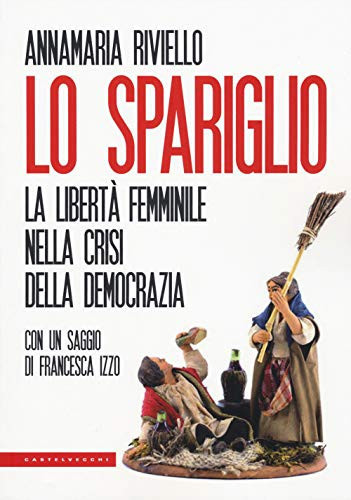 Lo spariglio la libertà femminile nella crisi della democrazia