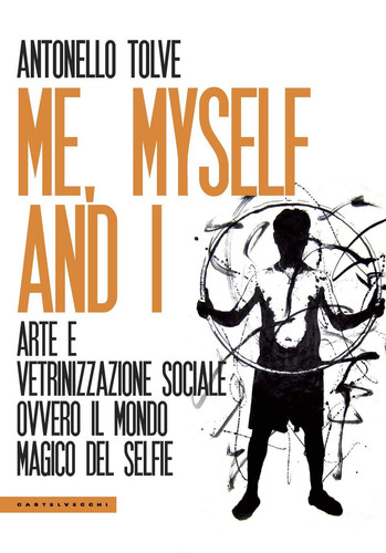 Me, myself and I: Arte e vetrinizzazione sociale ovvero il mondo magico del selfie (Polene) (Italian Edition)